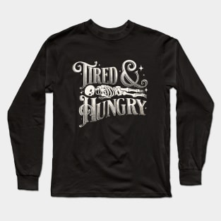 Tired and Hungry Long Sleeve T-Shirt